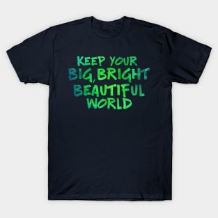 Keep Your Big, Bright Beautiful World T-Shirt